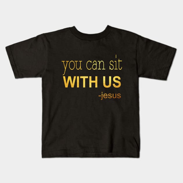 You can sit with us jesus Kids T-Shirt by Dhynzz